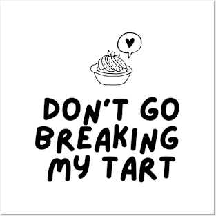 Cute Don't Go Breaking My Tart Shirt Posters and Art